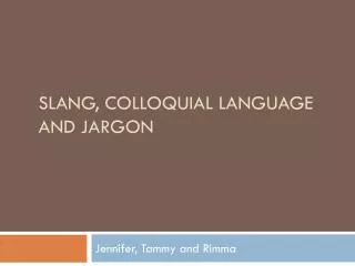 Slang , Colloquial Language and Jargon