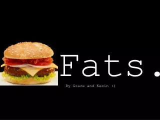 Fats.
