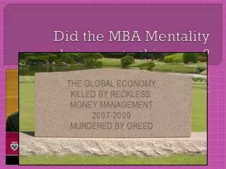 Did the MBA Mentality bring us to this mess?