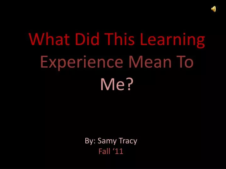 what did this learning experience mean to me