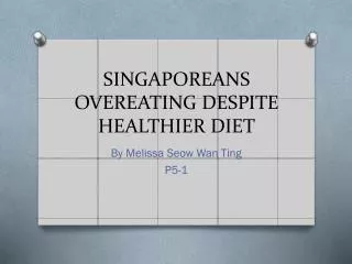 SINGAPOREANS OVEREATING DESPITE HEALTHIER DIET