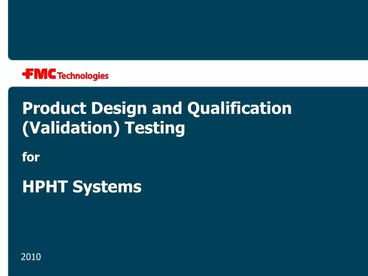 product design and qualification validation testing for hpht systems