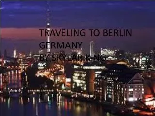 TRAVELING TO BERLIN GERMANY BY SKYLAR KING