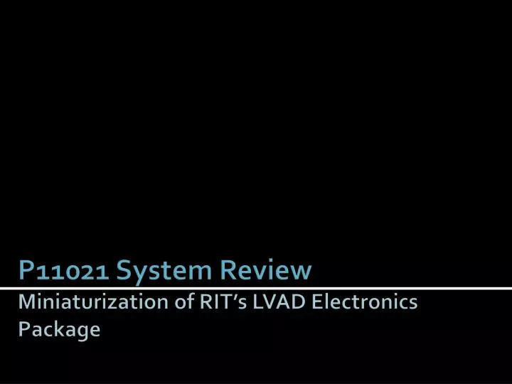p11021 system review miniaturization of rit s lvad electronics package