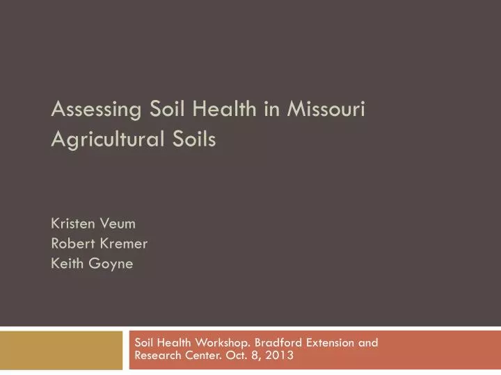 assessing soil health in missouri agricultural soils kristen veum robert kremer keith goyne
