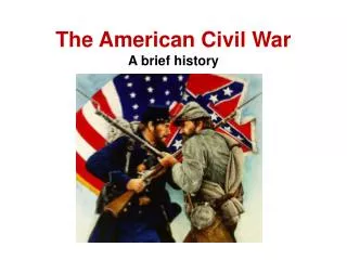 The American Civil War A brief history
