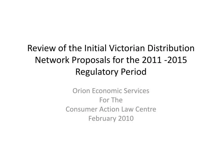 review of the initial victorian distribution network proposals for the 2011 2015 regulatory period