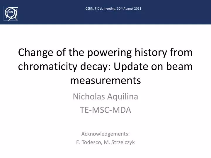 change of the powering history from chromaticity decay update on beam measurements
