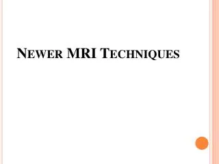 Newer MRI Techniques