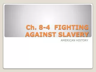 Ch. 8-4 FIGHTING AGAINST SLAVERY