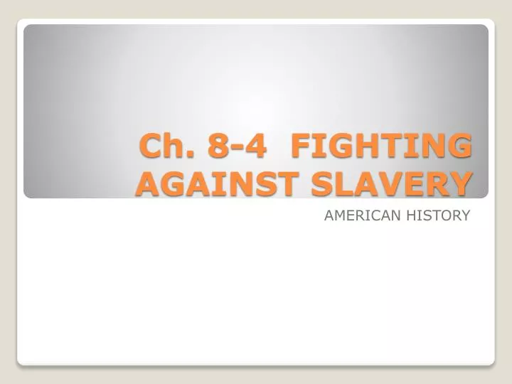 ch 8 4 fighting against slavery