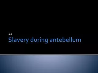 Slavery during antebellum