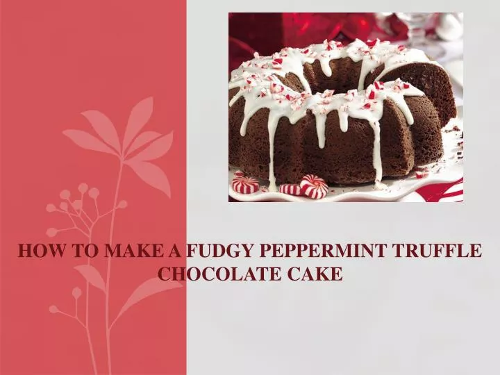 how to make a fudgy peppermint truffle chocolate cake