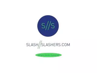 WHAT IS SLASH/SLASHERS?
