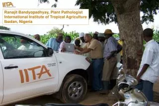 Ranajit Bandyopadhyay, Plant Pathologist International Institute of Tropical Agriculture