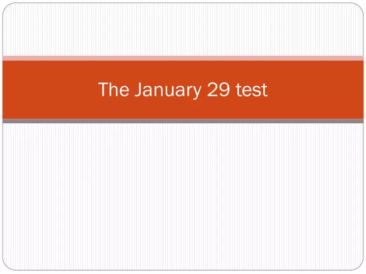 the january 29 test