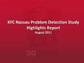 KFC Nassau Problem Detection Study Highlights Report August 2011