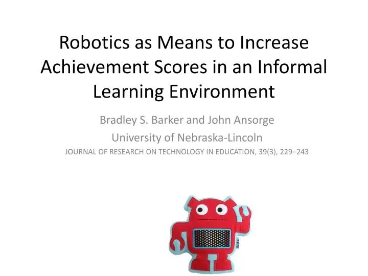 robotics as means to increase achievement scores in an informal learning environment