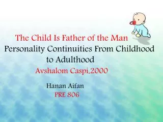 The Child Is Father of the Man Personality Continuities From Childhood to Adulthood