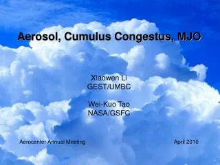 Aerosol, Cumulus Congestus, MJO Xiaowen Li GEST/UMBC Wei- Kuo Tao NASA/GSFC