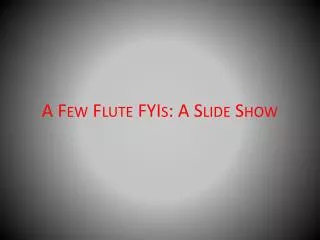 A Few Flute FYIs : A Slide Show