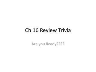 Ch 16 Review Trivia