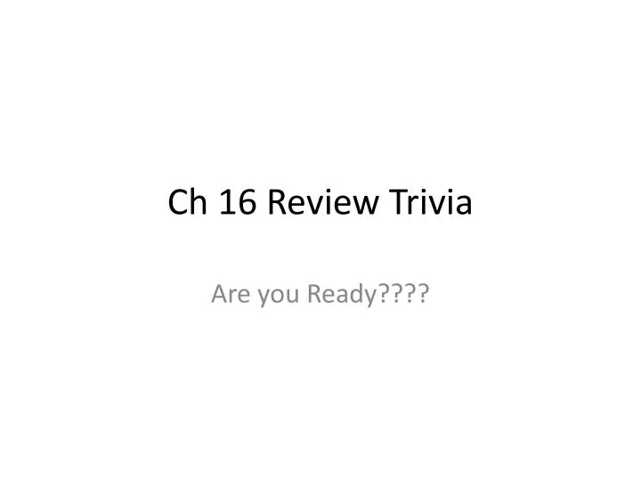 ch 16 review trivia