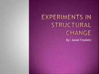 Experiments in Structural Change