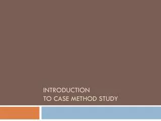 INTRODUCTION TO CASE METHOD STUDY