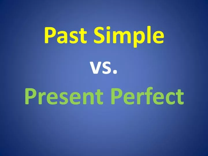 past simple vs present perfect powerpoint presentation