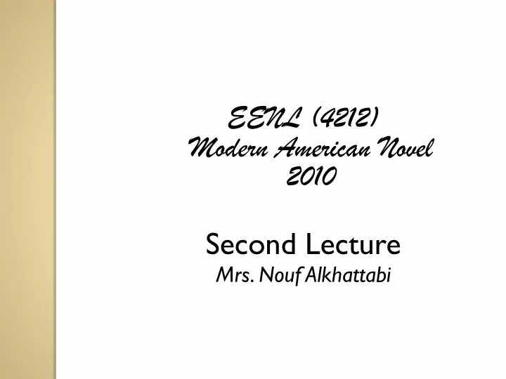 eenl 4212 modern american novel 2010 second lecture mrs nouf alkhattabi
