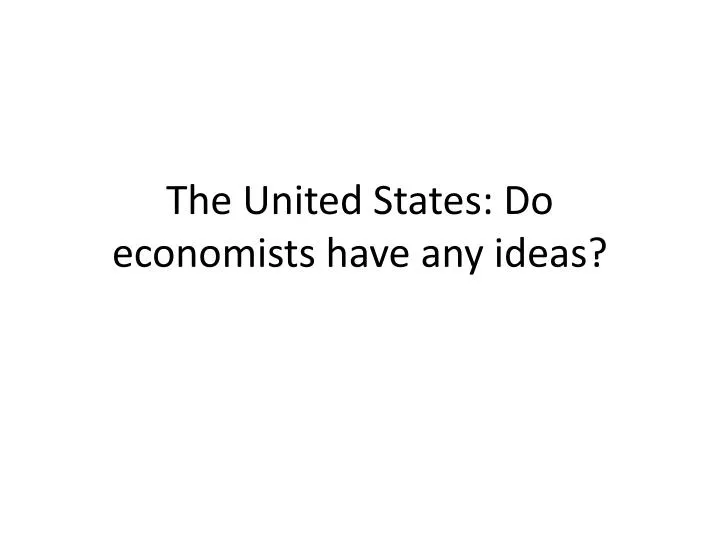 the united states do economists have any ideas