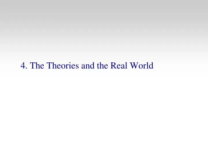 4 the theories and the real world