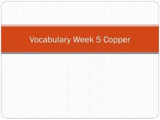 Vocabulary Week 5 Copper