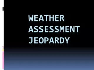 Weather Assessment Jeopardy