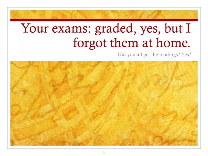 your exams graded yes but i forgot them at home