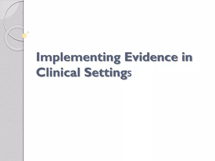 implementing evidence in clinical setting s