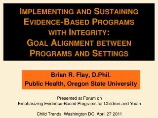 Brian R. Flay, D.Phil. Public Health, Oregon State University