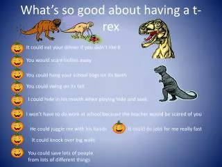 What’s so good about having a t- rex