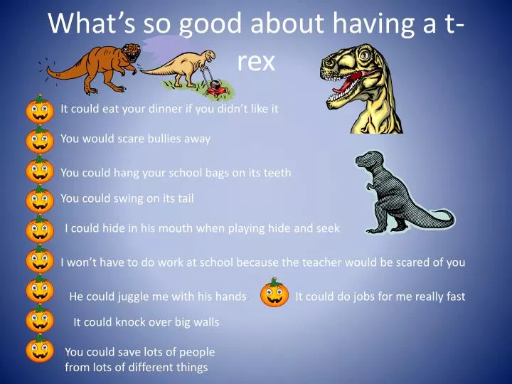 what s so good about having a t rex