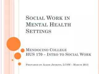WHAT IS DIFFERENT ABOUT SOCIAL WORK IN A MENTAL HEALTH SETTING?