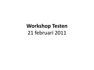 Workshop Testen 21 februari 2011