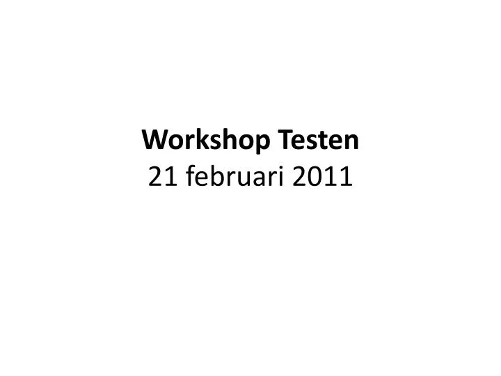 workshop testen 21 februari 2011