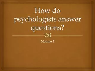 How do psychologists answer questions?