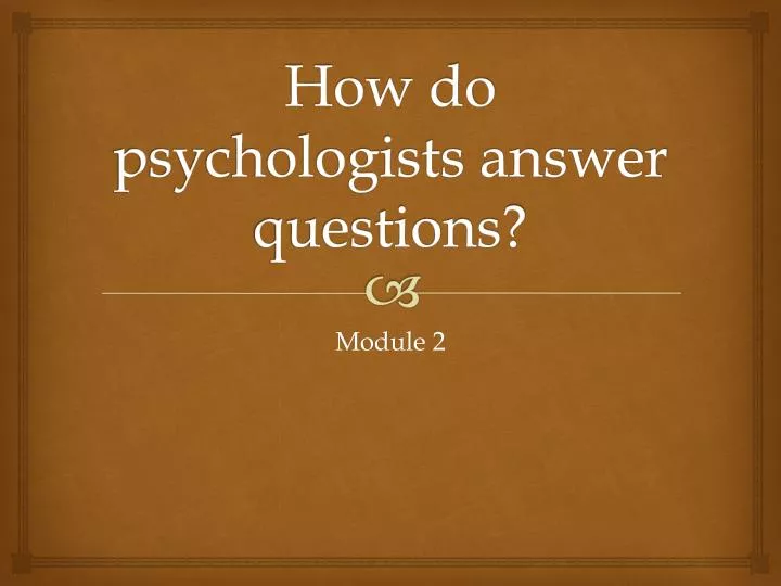 how do psychologists answer questions