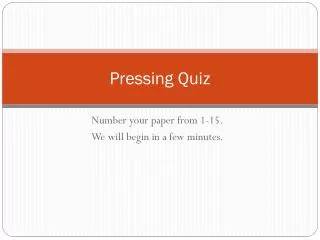 Pressing Quiz