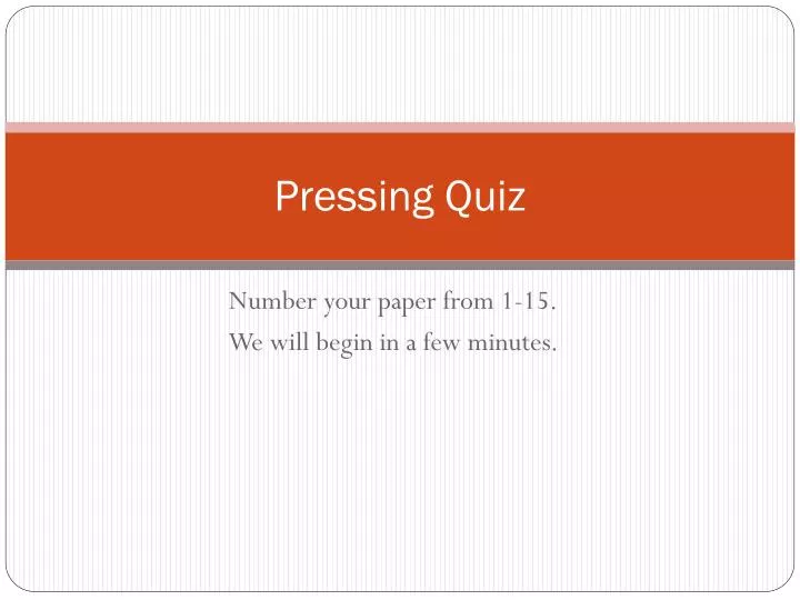 pressing quiz