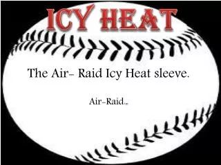 The Air- Raid Icy Heat sleeve.