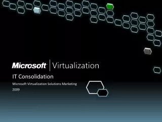 IT Consolidation Microsoft Virtualization Solutions Marketing 2009