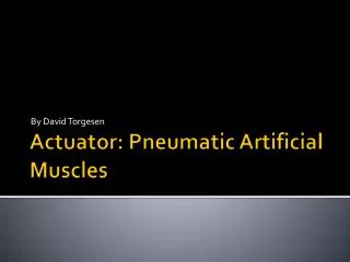 Actuator: Pneumatic Artificial Muscles